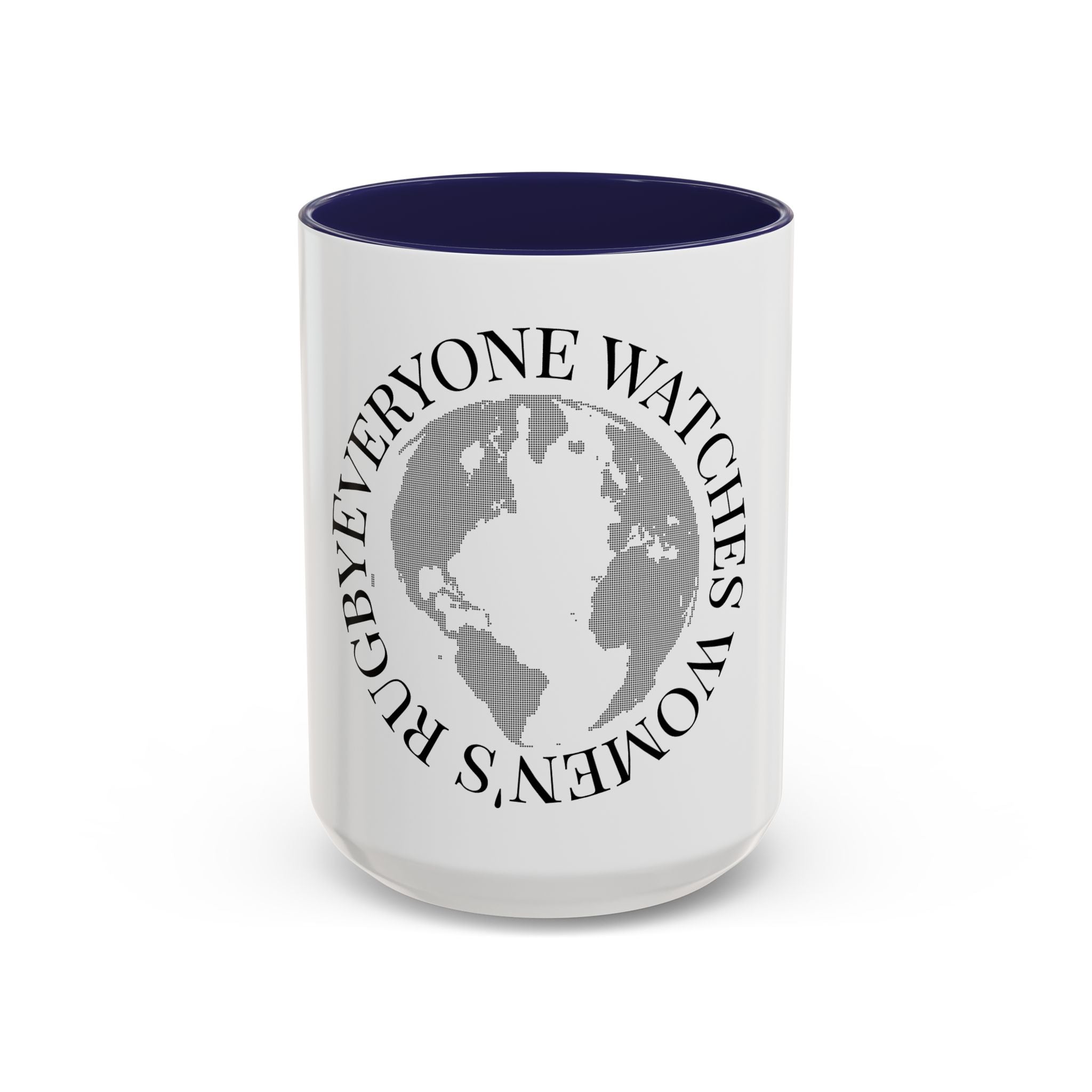 Accent Coffee Mug — "Everyone Watches Women. Rugbye" Globe Graphic